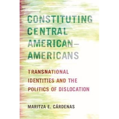预订 Constituting Central American–Americans: Transnational Identities and the Politics of Dislocation 建立中美洲裔美国