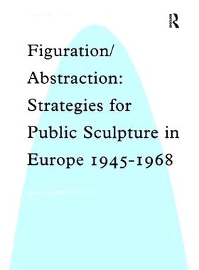 预订 Figuration/Abstraction: Strategies for Public Sculpture in Europe 1945-1968 具象/抽象:1945-1968欧洲的公共雕刻策略: