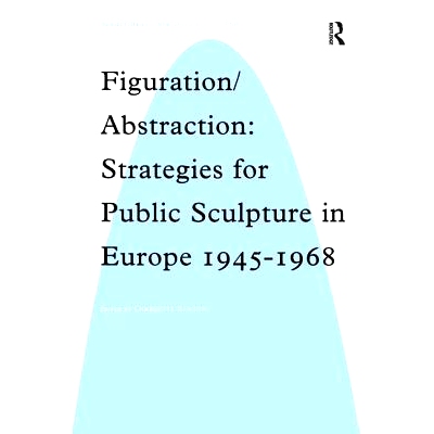 预订 Figuration/Abstraction: Strategies for Public Sculpture in Europe 1945-1968 具象/抽象:1945-1968欧洲的公共雕刻策略: