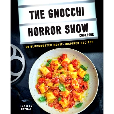 预订 Gnocchi Horror Show Cookbook: 50 blockbuster movie-inspired recipes 面疙瘩恐怖秀食谱: 9781912983636