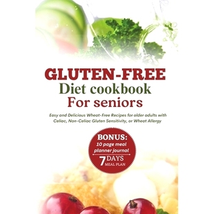 预订 Gluten-Free Diet Cookbook for Seniors: Easy and Delicious Wheat-Free Recipes for Older Adults with Celiac, Non-Celi