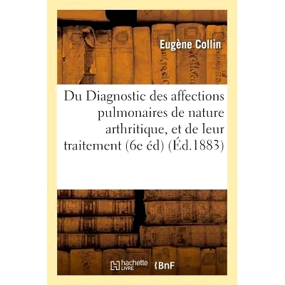 预订 Du Diagnostic Des Affections Pulmonaires de Nature Arthritique, Et de Leur Traitement 1883 关节炎性质的肺部疾病的诊