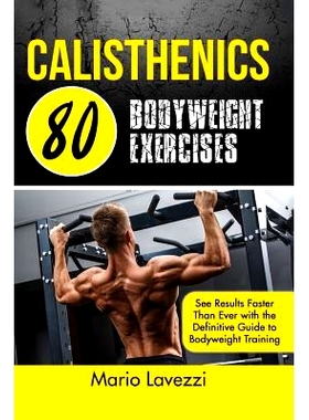 预订 Calisthenics: 80 Bodyweight Exercises See Results Faster Than Ever with the Definitive Guide to Bodyweight Training
