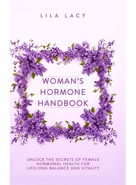 预订 Woman's Hormone Handbook: Unlock the Secrets of Female Hormonal Health for Lifelong Balance and Vitality