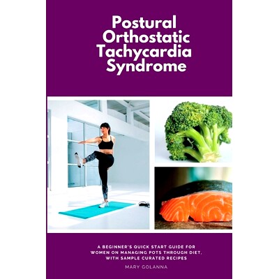 预订 Postural Orthostatic Tachycardia Syndrome: A Beginner's Quick Start Guide for Women on Managing POTS Through Diet,