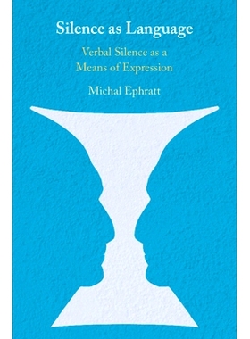 预订 Silence as Language: Verbal Silence as a Means of Expression 作为语言的沉默：沉默作为一种表达方式: 9781108458214