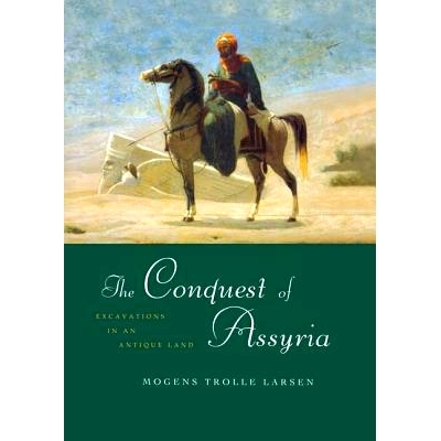 预订 The Conquest of Assyria: Excavations in an Antique Land 亚述的征服：古老土地上的挖掘: 9781138991620