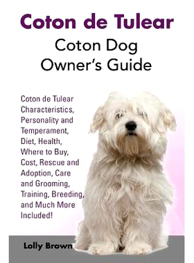 预订 Coton de Tulear: Coton Dog Owner’s Guide. Coton de Tulear Characteristics, Personality and Temperament, Diet, Heal