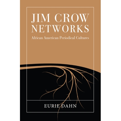 预订 Jim Crow Networks: African American Periodical Cultures 网络种族歧视：美国黑人期刊文化: 9781625345257