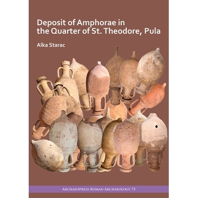 预订 Deposit of Amphorae in the Quarter of St. Theodore, Pula 普拉圣西奥多地区的安佛拉矿床: 9781789698480