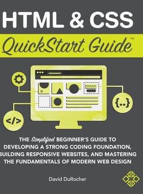 [预订]HTML and CSS QuickStart Guide: The Simplified Beginners Guide to Developing a Strong Coding Foundati 9781636100012