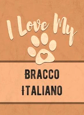 预订 I Love My Bracco Italiano: Keep Track of Your Dog’s Life, Vet, Health, Medical, Vaccinations and More for the Pet