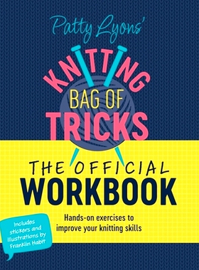 预订 Patty Lyons’ Knitting Bag of Tricks: The Official Workbook: Hands-On Exercises to Improve Your Knitting Skills: 97