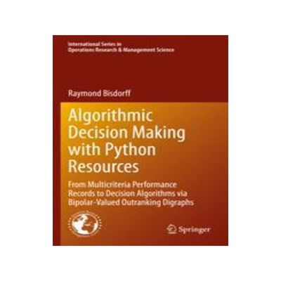 [预订]Algorithmic Decision Making with Python Resources: From Multicriteria Performance Records to Decisio 9783030909307