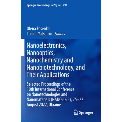 预订 Nanoelectronics, Nanooptics, Nanochemistry and Nanobiotechnology, and Their Applications: Selected Proceedings of t
