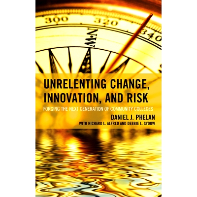 预订 Unrelenting Change, Innovation, and Risk: Forging the Next Generation of Community Colleges 无情的变化，创新和风险