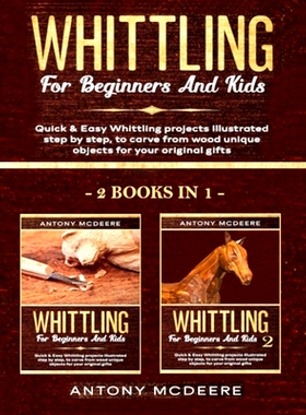 预订 Whittling for Beginners and Kids - 2 BOOKS IN 1 -: Amazing and Easy Whittling Projects Step by Step Illustrated to