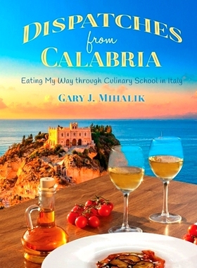 预订 Dispatches from Calabria: Eating My Way through Culinary School in Italy: 9798989777372