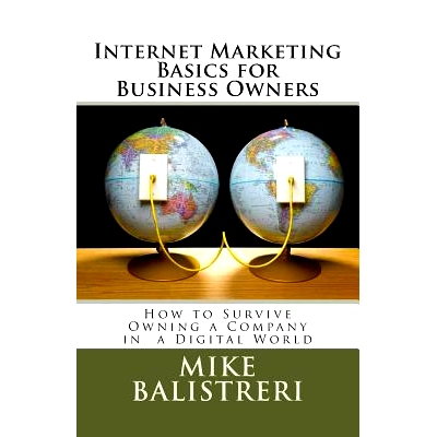预订 Internet Marketing Basics for Business Owners: How to Survive Owning a Business in a Digital World: 9781479175833