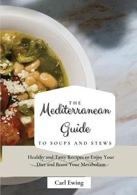 [预订]The Mediterranean Guide to Soups and Stews: Healthy and Tasty Recipes to Enjoy Your Diet and Boost Y 9781803170572