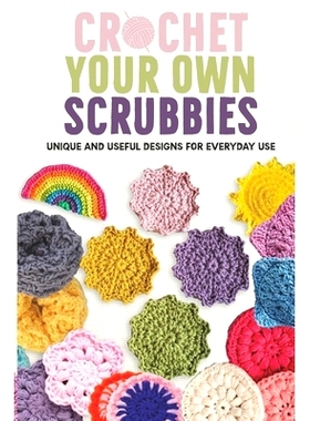 预订 Crochet Your Own Scrubbies: Unique and Useful Designs for Everyday Use: 9798333775887