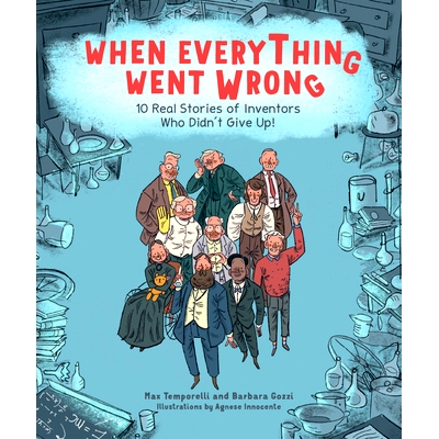 预订 When Everything Went Wrong: 10 Real Stories of Inventors Who Didn’t Give Up! 当一切都出错时 10 位不放弃的发明家的