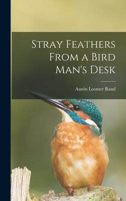 [预订]Stray Feathers From a Bird Man’s Desk 9781013551512