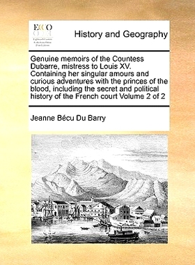 预订 Genuine Memoirs of the Countess Dubarre, Mistress to Louis XV. Containing Her Singular Amours and Curious Adventure