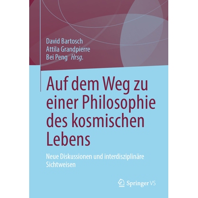预订 Auf dem Weg zu einer Philosophie des kosmischen Lebens Neue Diskussionen und interdisziplinäre Sichtweisen 9789819