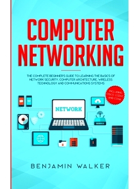 预订 Computer Networking: The Complete Beginner’s Guide to Learning the Basics of Network Security, Computer Architectu