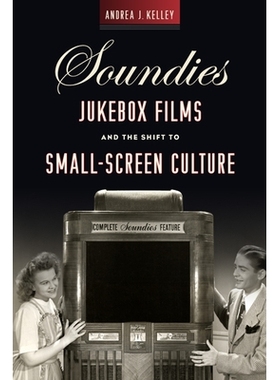 预订 Soundies Jukebox Films and the Shift to Small-Screen Culture 音乐杂志自动电唱机电影和小屏幕文化的转变: 978081358634
