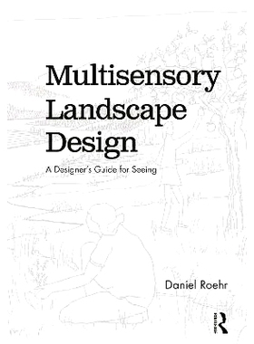 预订 Multisensory Landscape Design: A Designer’s Guide for Seeing 多感官景观设计：设计师观看指南: 9781138586802