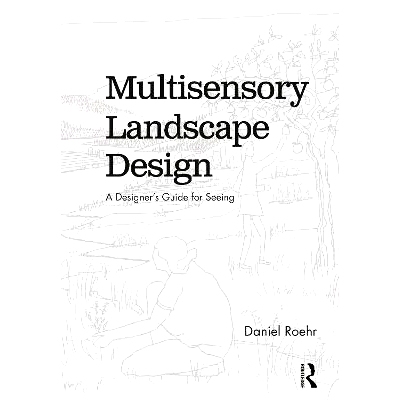 预订 Multisensory Landscape Design: A Designer’s Guide for Seeing 多感官景观设计：设计师观看指南: 9781138586802