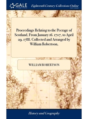 预订 Proceedings Relating to the Peerage of Scotland, From January 16. 1707, to April 29. 1788. Collected and Arranged b