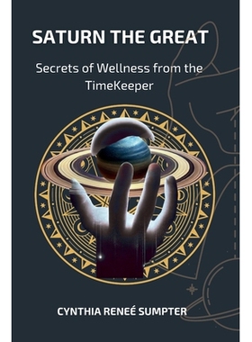 预订 Saturn the Great: Secrets of Wellness from the TimeKeeper: 9798993324937