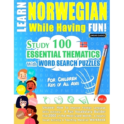 预订 Learn Norwegian While Having Fun! - For Children: KIDS OF ALL AGES - STUDY 100 ESSENTIAL THEMATICS WITH WORD SEARCH