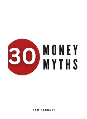 预订 30 Money Myths: Debunking Financial Fallacies for A Wealthier Tomorrow: 9798877285729