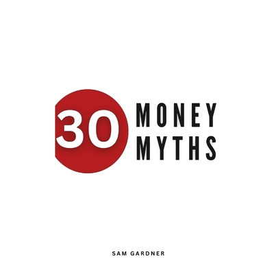 预订 30 Money Myths: Debunking Financial Fallacies for A Wealthier Tomorrow: 9798877285729