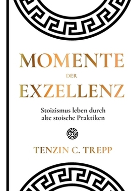 预订 Momente der Exzellenz: Stoizismus leben durch alte stoische Praktiken: 9781446668443