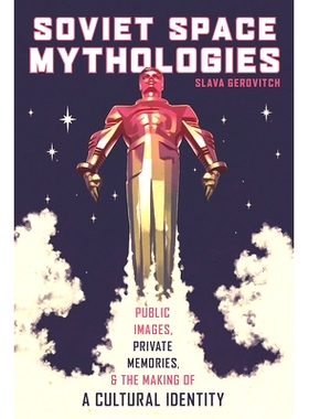 预订 Soviet Space Mythologies: Public Images, Private Memories, and the Making of a Cultural Identity: 9780822963639