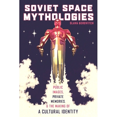 预订 Soviet Space Mythologies: Public Images, Private Memories, and the Making of a Cultural Identity: 9780822963639