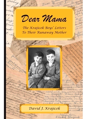预订 Dear Mama: The Krajicek Boys’ Letters to Their Runaway Mother: 9780984903603