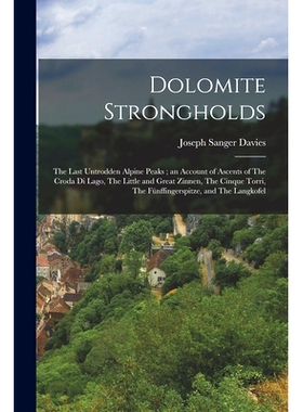 预订 Dolomite Strongholds: The Last Untrodden Alpine Peaks; an Account of Ascents of The Croda di Lago, The Little and G