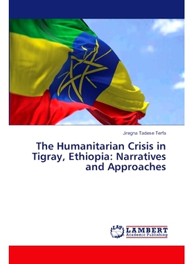 预订 The Humanitarian Crisis in Tigray, Ethiopia: Narratives and Approaches: 9786207995899