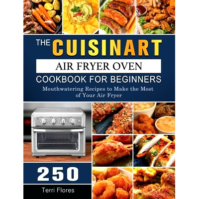 预订 The Cuisinart Air Fryer Oven Cookbook For Beginners: 250 Mouthwatering Recipes to Make the Most of Your Air Fryer