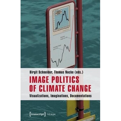 预订 Image Politics of Climate Change: Visualizations, Imaginations, Documentations: 9783837626100