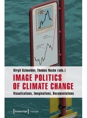 预订 Image Politics of Climate Change: Visualizations, Imaginations, Documentations: 9783837626100