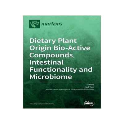 [预订]Dietary Plant Origin Bio-Active Compounds, Intestinal Functionality and Microbiome 9783039438655