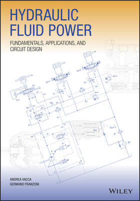 Hydraulic Fluid Power: Fundamentals, Applications, And Circuit Design 9781119569114