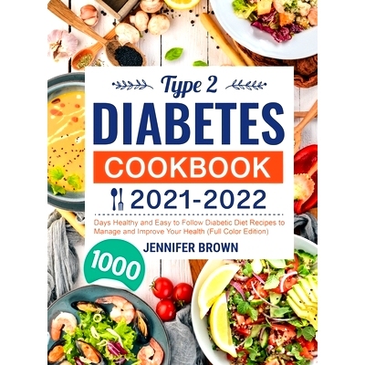预订 Type 2 Diabetes Cookbook 2021-2022: 1000 Days Healthy and Easy to Follow Diabetic Diet Recipes to Manage and Improv